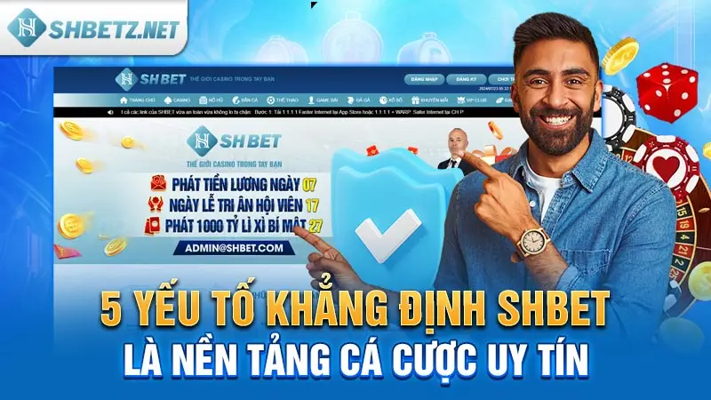 5 yếu tố khẳng định SHBET là nền tảng cá cược uy tín