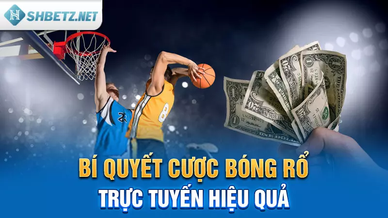 Bí quyết cược Bóng Rổ trực tuyến hiệu quả