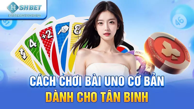 Cách chơi bài Uno cơ bản dành cho tân binh