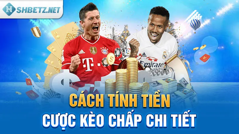 Cách tính tiền cược kèo chấp chi tiết