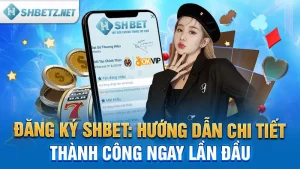 Đăng Ký SHBET: Hướng Dẫn Chi Tiết, Thành Công Tặng 57k