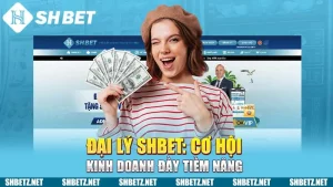 Đại Lý SHBET: Cơ Hội Kinh Doanh Đầy Tiềm Năng