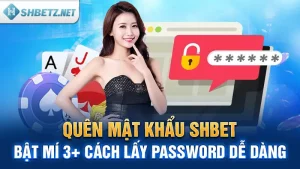 Quên mật khẩu SHBET: Bật mí 3+ cách lấy password dễ dàng